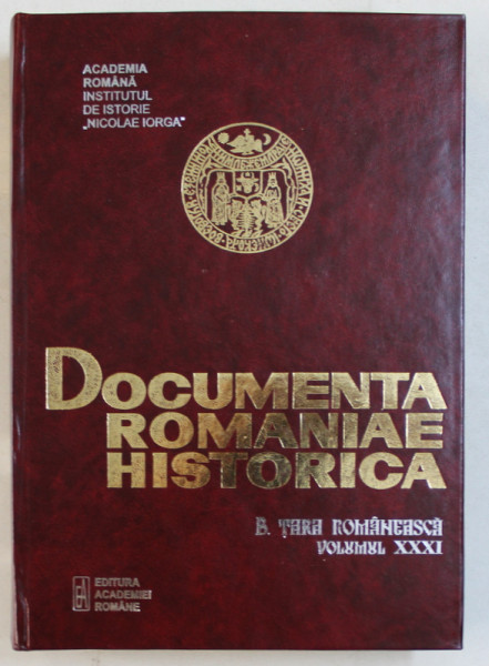 DOCUMENTA ROMANIAE HISTORICA   - B. TARA ROMANEASCA  , VOLUMUL XXXI  ( 1646 ) , volum intocmit de VIOLETA BARBU ..OANA RIZESCU , 2003