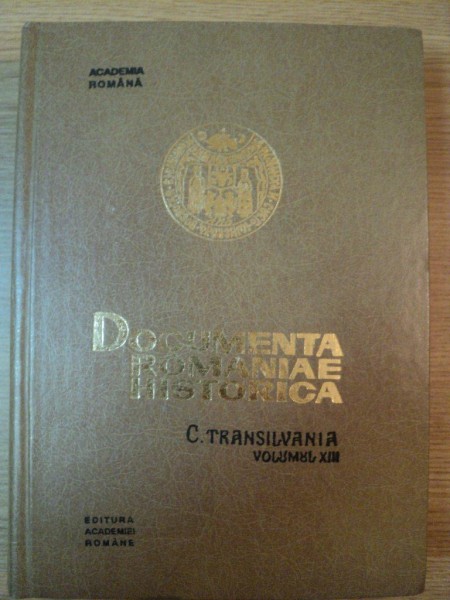 DOCUMENTA ROMANIAE HISTORICA C. TRANSILVANIA VOL XIII (1366-1670) de DAMASCHIN MIOC , 1994