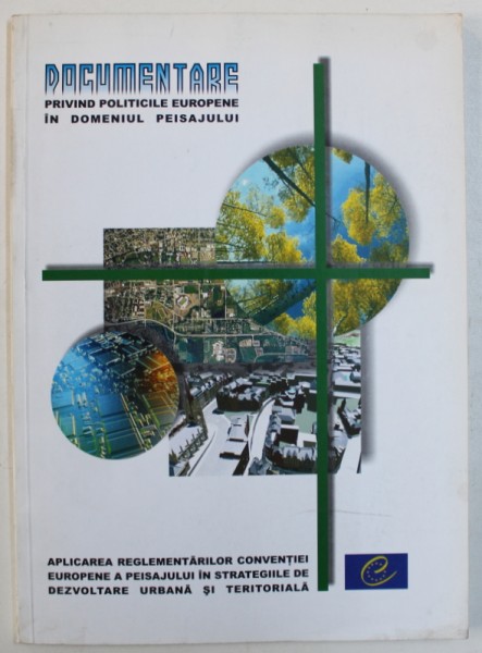 DOCUMENTARE PRIVIND POLITICILE EUROPENE IN DOMENIUL PEISAJULUI - APLICAREA REGLEMENTARILOR CONVENTIEI EUROPENE A PEISAJULUI IN STRATEGIILE DE DEZVOLTARE URBANA SI TERITORIALA , 2001