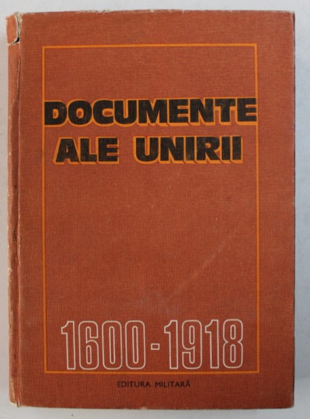 DOCUMENTE ALE UNIRII ( 1600 - 1918) de CONSTANTIN CAZANISTEANU ...DORINA N . RUSU , 1984