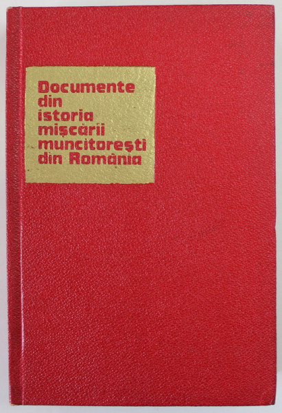 DOCUMENTE DIN ISTORIA MISCARII MUNCITORESTI DIN ROMANIA 1916 -1921 , APARUTA 1966