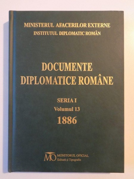 DOCUMENTE DIPLOMATICE ROMANE , SERIA I , VOL XIII 1886