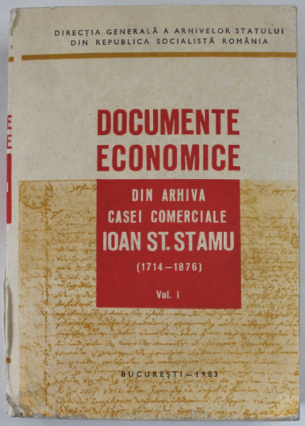 DOCUMENTE ECONOMICE DIN ARHIVA CASE COMERCIALE IOAN ST. STAMU ( 1714 - 1876 ) , VOLUMUL I , APARUTA 1983