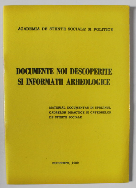 DOCUMENTE NOI DESCOPERITE SI INFORMATII ARHEOLOGICE , MATERIAL DOCUMENTAR IN SPRIJINUL CADRELOR DIDACTICE SI CATEDRELOR DE STIINTE SOCIALE , 1980
