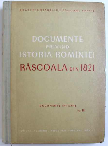 DOCUMENTE PRIVIND ISTORIA ROMANIEI  - RASCOALA DIN 1821  - IZVOARE NARATIVE  VOL. V  de ANDREI OTETEA ..ALEXANDRU VIANU , 1962