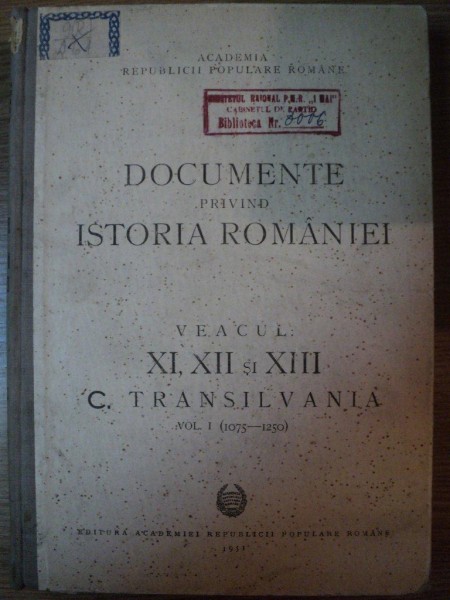 DOCUMENTE PRIVIND ISTORIA ROMANIEI VEACUL XI , XII SI XIII TRANSILVANIA VOL I (1075-1250) , 1951