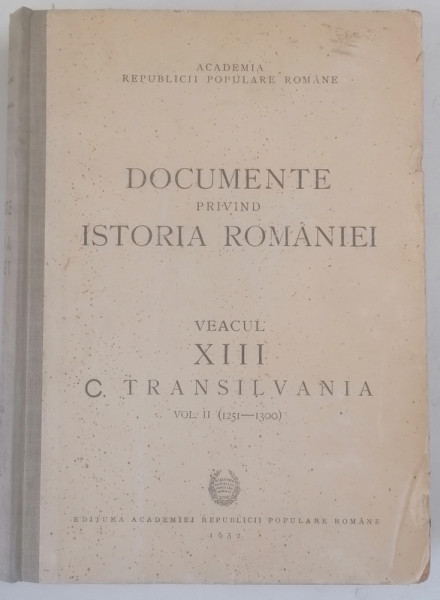 DOCUMENTE PRIVIND ISTORIA ROMANIEI VEACUL XIII C. TRANSILVANIA VOL II (1251-1300) , 1952