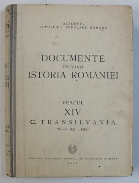 DOCUMENTE PRIVIND ISTORIA ROMANIEI VEACUL XIV C. TRANSILVANIA VOL II (1321-1330) , 1953