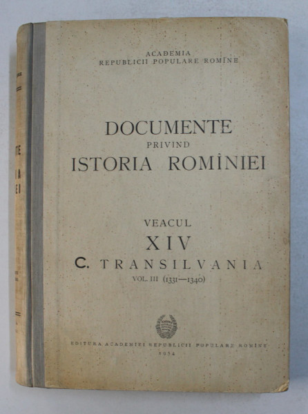 DOCUMENTE PRIVIND ISTORIA ROMANIEI VEACUL XIV C. TRANSILVANIA VOL III (1331-1340) , 1954