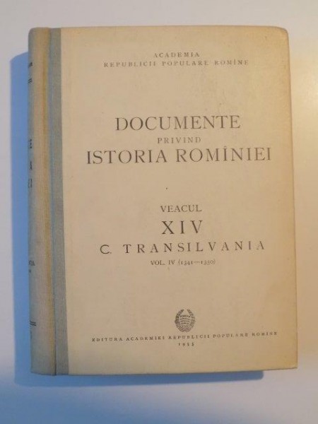 DOCUMENTE PRIVIND ISTORIA ROMANIEI , VEACUL XIV , C. TRANSILVANIA , VOL. IV (1341 - 1350) , 1955