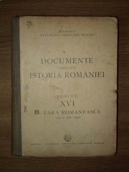 DOCUMENTE PRIVIND ISTORIA ROMANIEI, VEACUL XVI, TARA ROMANEASCA, VOL. V, 1581-1590 , BUC. 1952 * PREZINTA HALOURI DE APA