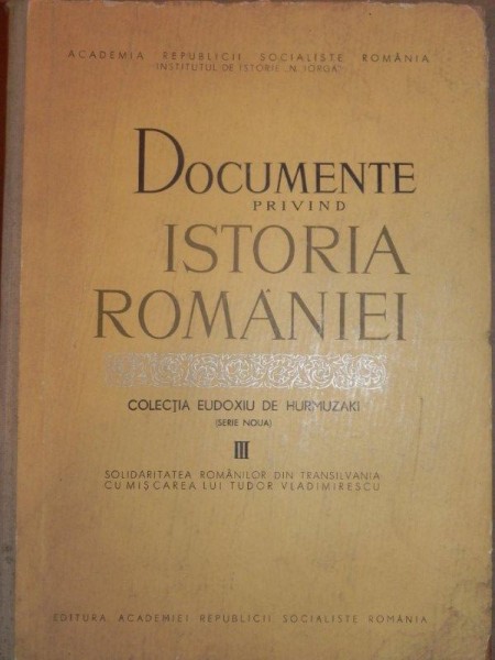 DOCUMENTE PRIVIND ISTORIA ROMANIEI  VOL.III, COLECTIA EUDOXIU DE HURMUZAKI , BUC. 1967