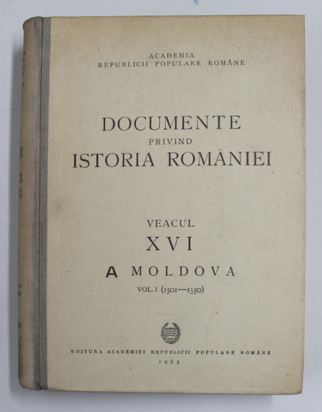 DOCUMENTE PRIVIND ISTORIA ROMANIEI.VEACUL XVI A.MOLDOVA  VOL 1 (1501-1550)  1953