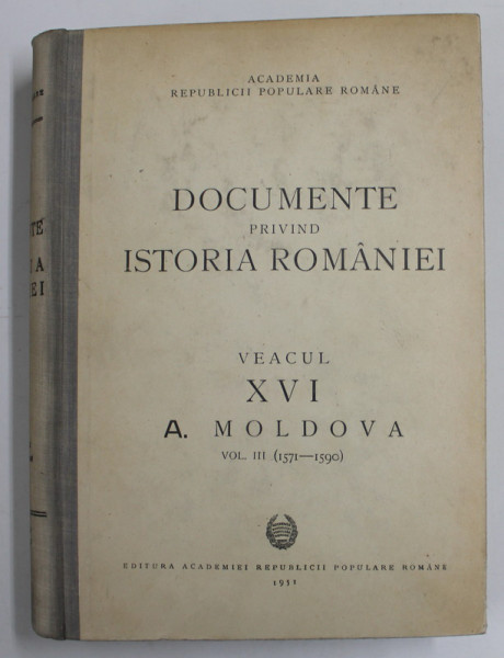 DOCUMENTE PRIVIND ISTORIA ROMANIEI.VEACUL XVI A.MOLDOVA  VOL 3 (1571-1590)  1951
