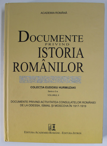 DOCUMENTE PRIVIND ISTORIA ROMANILOR , COLECTIA EUDOXIU HURMUZACHI , SERIA A - 3-A , VOLUMUL  II , 2019