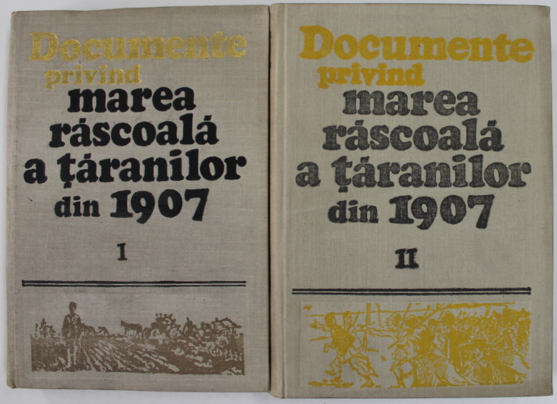 DOCUMENTE PRIVIND MAREA RASCOALA A TARANILOR DIN 1907 , VOLUMUL I - II ,  de ION POPESCU - PUTURI ...GEORGETA TUDORAN , 1977-1983
