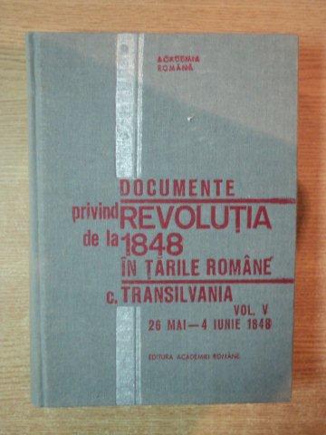 DOCUMENTE PRIVIND REVOLUTIA DE LA 1848 IN TARILE ROMANE VOL V C. TRANSILVANIA 26 MAI - 4 IUNIE 1848 de STEFAN PASCU , 1992