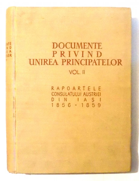 DOCUMENTE PRIVIND UNIREA PRINCIPATELOR , VOL II , 1959