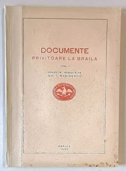 DOCUMENTE PRIVITOARE LA BRAILA , VOL. I de GH. T. MARINESCU CU O PREFATA de N .IORGA , 1929