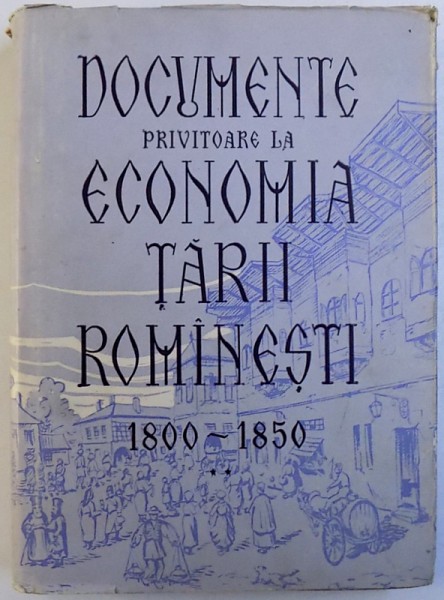 DOCUMENTE PRIVITOARE LA  ECONOMIA TARII ROMANESTI 1800 - 1850 , culese de I. COJOCARU , 1958