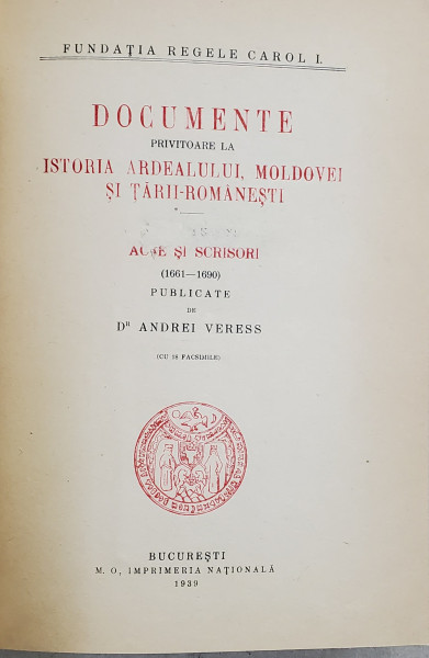 DOCUMENTE  PRIVITOARE LA ISTORIA ARDEALULUI , MOLDOVEI SI TARII - ROMANESTI , VOLUMUL XI , ACTE SI SCRISORI ( 1661- 1690) publicate de ANDREI VERESS , 1939