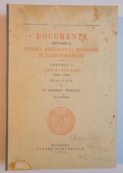 DOCUMENTE PRIVITOARE LA ISTORIA ARDEALULUI,MOLDOVEI SI TARII ROMANESTI de ANDREI VERESS VOL.V 1932