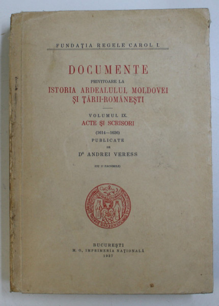 DOCUMENTE PRIVITOARE LA ISTORIA ARDEALULUI  MOLDOVEI SI TARII ROMANESTI    VOL. IX   - ANDREI VERES   - BUC. 1937