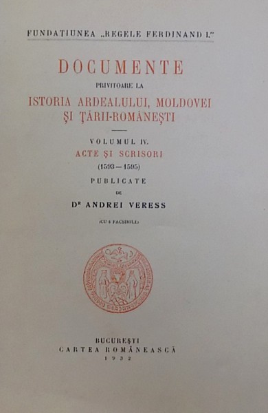 DOCUMENTE PRIVITOARE LA ISTORIA ARDEALULUI,MOLDOVEI SI TARII ROMANESTI de ANDREI VERESS VOL.IV,1932