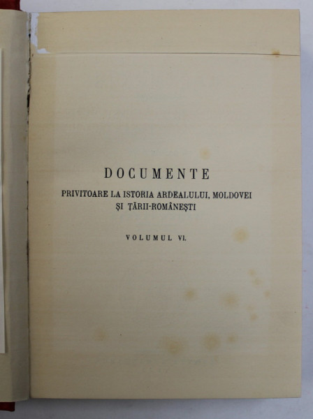 DOCUMENTE PRIVITOARE LA ISTORIA ARDEALULUI,MOLDOVEI SI TARII ROMANESTI de ANDREI VERESS , VOL.VI , BUC. 1933