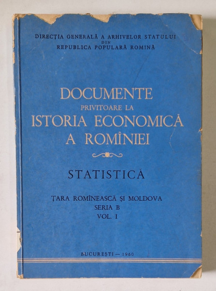 DOCUMENTE PRIVITOARE LA ISTORIA ECONOMICA A ROMANIEI , STATISTICA , TARA ROMANEASCA SI MOLDOVA , SERIA B. VOLUMUL I de MANEA MANESCU ...V. TRANDAF . , 1960