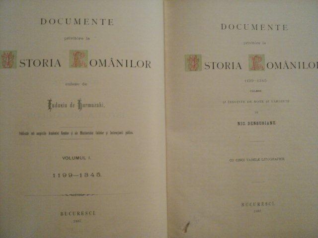 DOCUMENTE PRIVITOARE LA ISTORIA ROMANILOR 1199-1345, CULESE DE EUDOXIU HURMUZAKI, INSOTITE DE NOTE SI VARIANTE DE NIC. DENSUSIANU, VOL. I, BUC. 1887