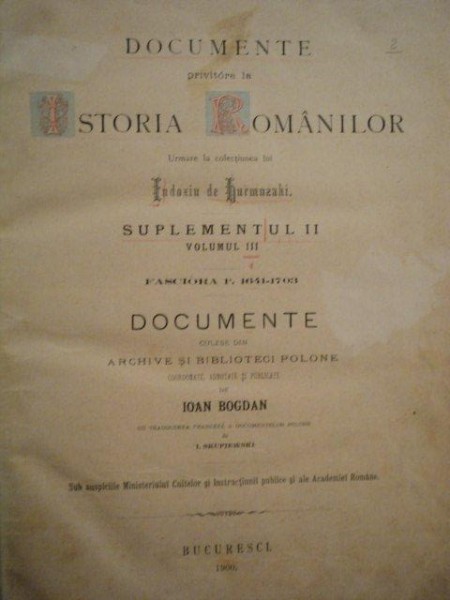 DOCUMENTE PRIVITOARE LA ISTORIA ROMANILOR- EUDOXIU HURMUZAKI, SUPLIMENT II, VOL. III, FASCICOLA 1, 1641-1703, BUC. 1900