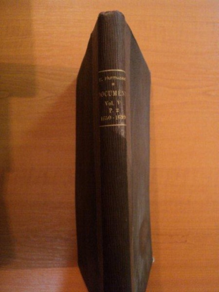 DOCUMENTE PRIVITOARE LA ISTORIA ROMANILOR- EUDOXIU HURMUZAKI, VOL. V, PARTEA A II A, 1650-1699, BUC. 1886