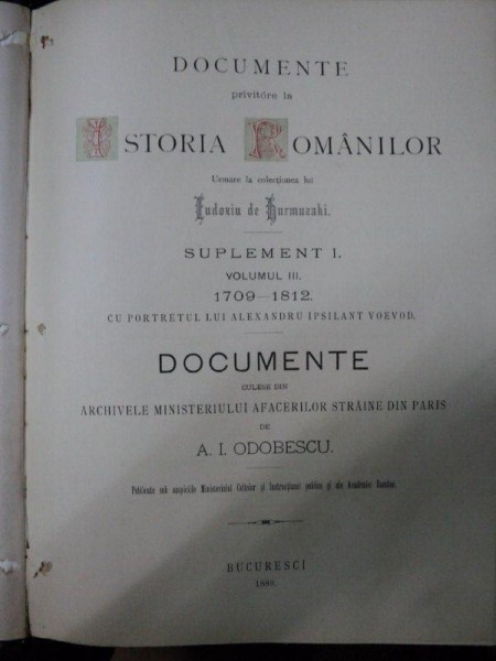 DOCUMENTE PRIVITOARE LA ISTORIA ROMANILOR  URMARE LA COLECTIUNEA LUI  EUDOXIU HURMUZAKI    SUPLEMENT I VOL.III   1709- 1812  BUC. 1889 
