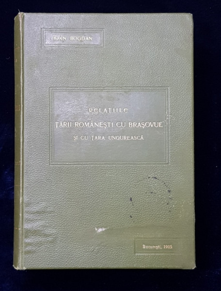 DOCUMENTE PRIVITOARE LA RELATIILE TARII ROMANESTI CU BRASOVUL SI CU TARA UNGUREASCA IN SEC. XV si XVI  de I. BOGDAN , VOLUMUL I - 1413 - 1508 , APARUTA 1905