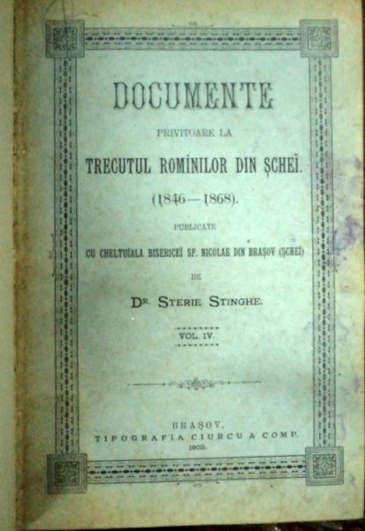 DOCUMENTE PRIVITOARE LA TRECUTUL ROMANILOR DIN SCHEI de STERIE STINGHE, VOL.I - IV, BRASOV , 1903