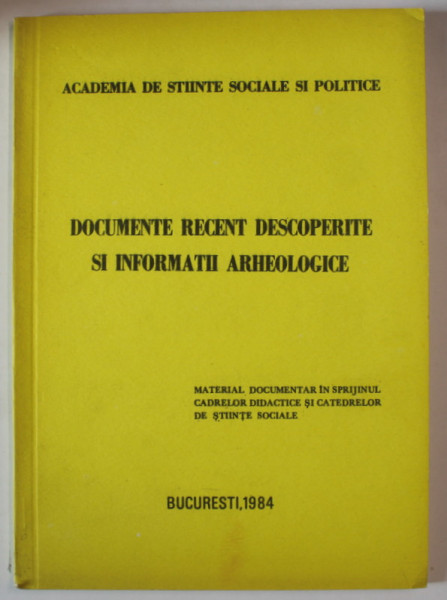DOCUMENTE RECENT DESCOPERITE SI INFORMATII ARHEOLOGICE , MATERIAL IN SPRIJINUL CADRELOR DIDACTICE ...1984