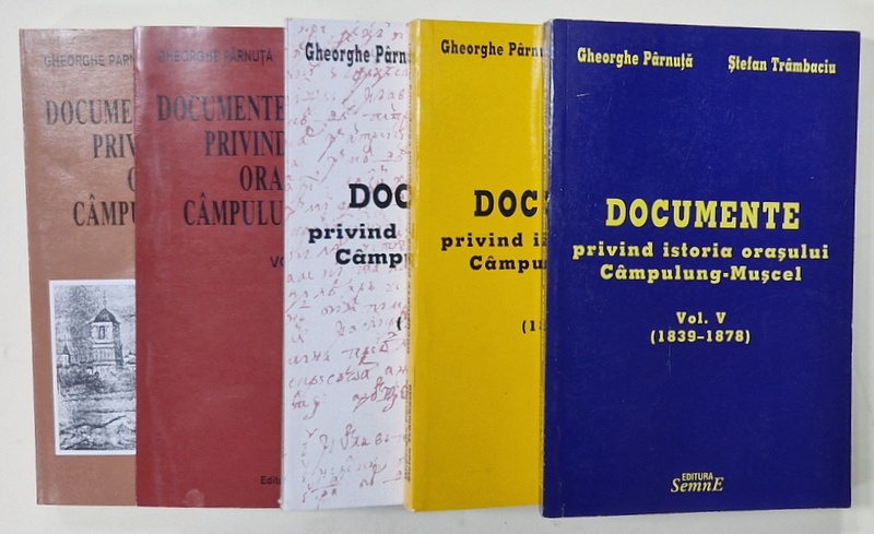 DOCUMENTE SI INSCRIPTII PRIVIND ISTORIA ORASULUI CAMPULUNG - MUSCEL de GHEORGHE PARNUTA si  STEFAN TRAMBACIU , VOLUMELE I - V , 1999 - 2001
