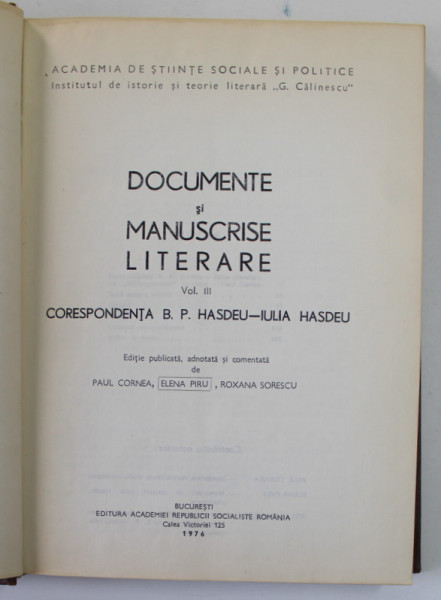 DOCUMENTE SI MANUSCRISE LITERARE , CORESPONDENTA B. P. HASDEU - IULIA HASDEU , VOL III , EDITIE de PAUL CORNEA, ELENA PIRU , ROXANA SORESCU , 1976