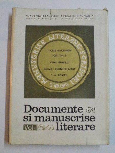 DOCUMENTE SI MANUSCRISE LITERARE , VOL. II de VASILE ALECSANDRI , ION GHICA , PETRE ISPIRESCU , MIHAIL KOGALNICEANU , C. A ROSETTI , 1969