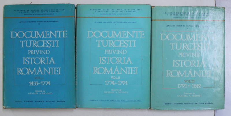DOCUMENTE TURCESTI PRIVIND ISTORIA ROMANIEI de MUSTAFA A. MEHMED , VOL. I - III , 1976