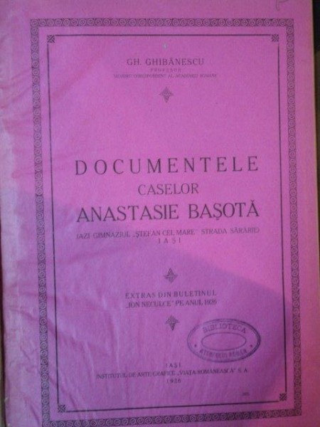 DOCUMENTELE CASELOR ANASTASIE BASOTA de GH. GHIBANESCU , 1926