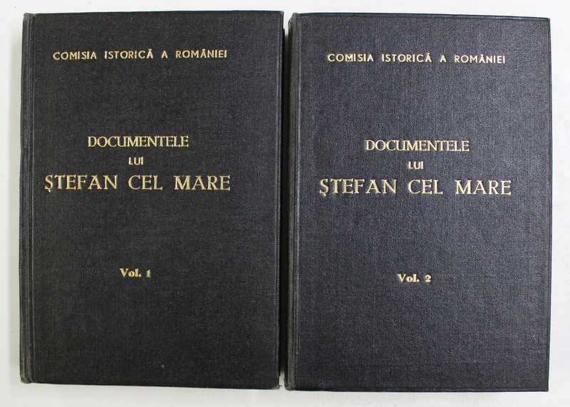 DOCUMENTELE LUI STEFAN CEL MARE PUBLICATE de IOAN BOGDAN , VOL. I - II , COMISIA ISTORICA A ROMANIEI , 1913