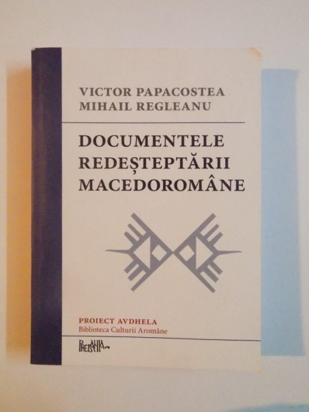 DOCUMENTELE REDESTEPTARII MACEDOROMANE de VICTOR PAPACOSTEA , MIHAIL REGLEANU 2012