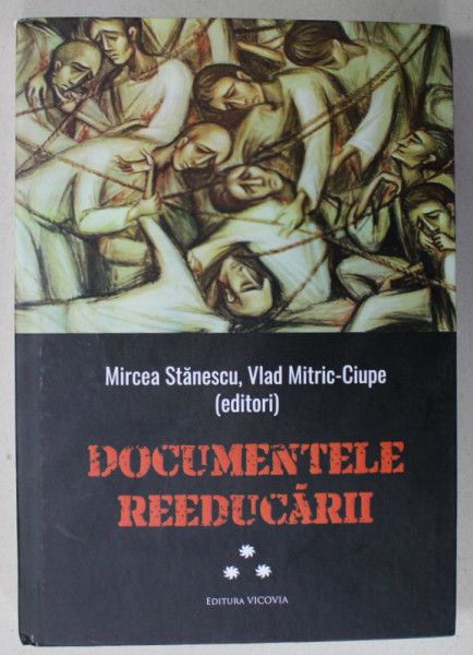 DOCUMENTELE REEDUCARII , VOLUMUL III , editori  MIRCEA STANESCU si VLAD MITRIC - CIUPE ,  2023