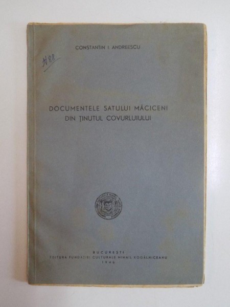 DOCUMENTELE SATULUI MACICENI DIN TINUTUL COVURLUIULUI de CONSTANTIN I. ANDREESCU  1946