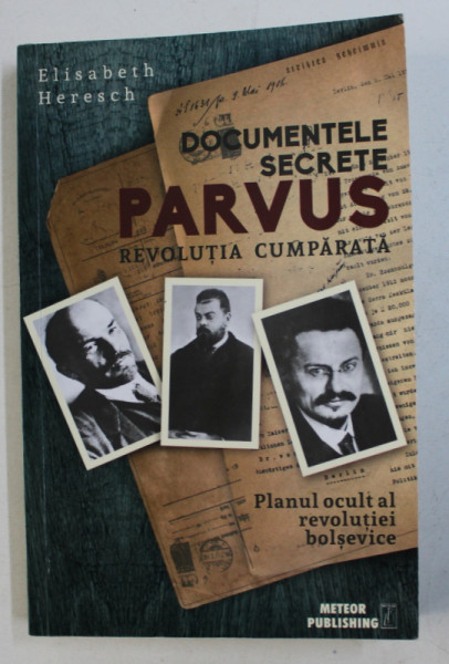 DOCUMENTELE SECRETE PARVUS - REVOLUTIA CUMPARATA de ELISABETH HERESCH , 2018