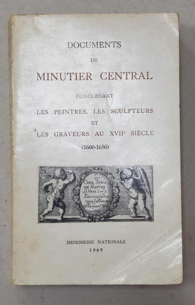 DOCUMENTS DU MINUTIER CENTRAL CONCERNANT LES PEINTRES , LES SCULPTURES ET LES GRAVURES AU XVIIe SIECLE  1600 - 1650 par MARIE - ANTOINETTE FLEURY , TOME PREMIER , 1969  DEDICATIE *