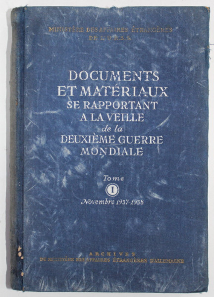 DOCUMENTS ET MATERIAUX SE RAPPORTANT A LA VEILLE DE LA DEUXIEME GUERRE MONDIALE , TOME I , NOV. 1937 -1938, APARUTA  1948, PREZINTA PETE SI URME DE UZURA , INSEMNARI