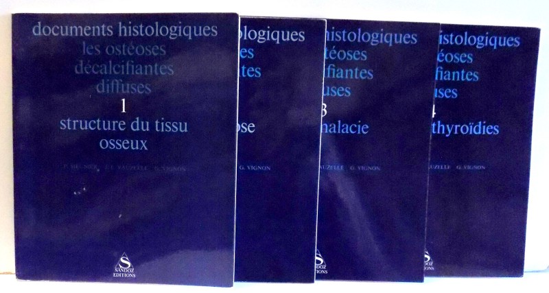 DOCUMENTS HISTOLOGIQUES LES PSTEOSES DECALCIFIANTES DIFFUSES , VOL. I-IV , P. MEUNIER...G. VIGNON